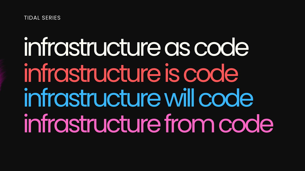 Infrastructure as Code. Infrastructure is Code. Infrastructure from Code. Infrastructure will Code.